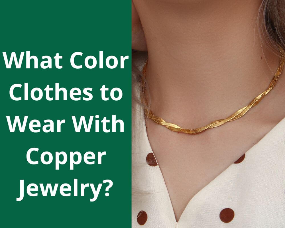 What Color Clothes to Wear With Copper Jewelry